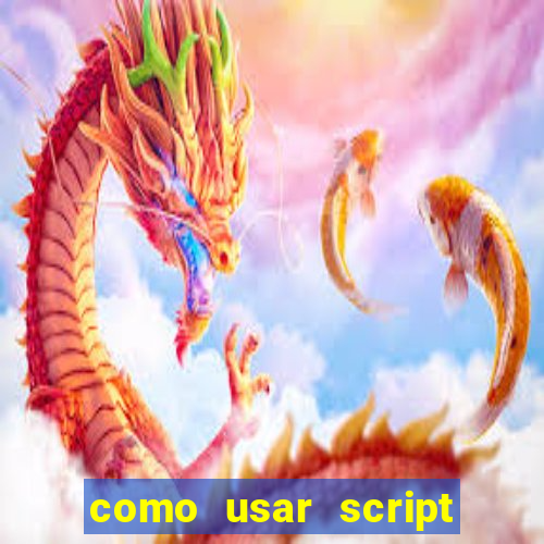 como usar script no cmsp